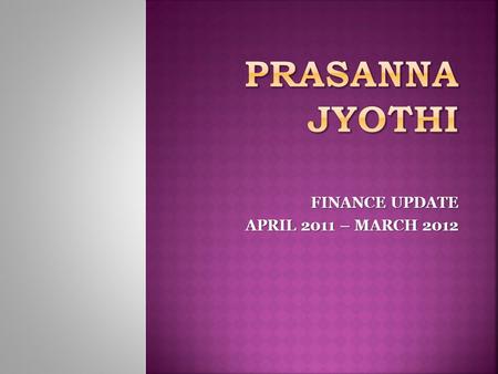 FINANCE UPDATE APRIL 2011 – MARCH 2012.  Asha Austin has supported the project since 2004  $39,146 in funds have been sent by Asha Austin to-date 