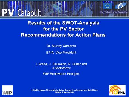 19th European Photovoltaic Solar Energy Conference and Exhibition PARIS, 9 June 2004 Results of the SWOT-Analysis for the PV Sector Recommendations for.