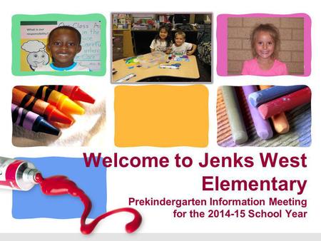 L/O/G/O Welcome to Jenks West Elementary Prekindergarten Information Meeting for the 2014-15 School Year.