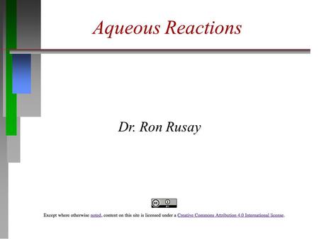 Aqueous Reactions Dr. Ron Rusay.