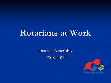 Rotarians at Work District Assembly 2008-2009. Agenda History & Status History & Status Rotarians At Work Website Rotarians At Work Website Project Discussion.