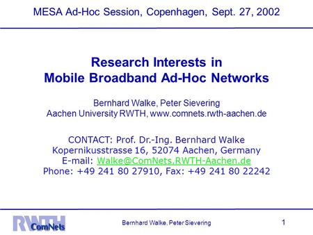 Bernhard Walke, Peter Sievering 1 MESA Ad-Hoc Session, Copenhagen, Sept. 27, 2002 Research Interests in Mobile Broadband Ad-Hoc Networks Bernhard Walke,