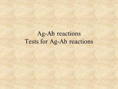 Ag-Ab reactions Tests for Ag-Ab reactions