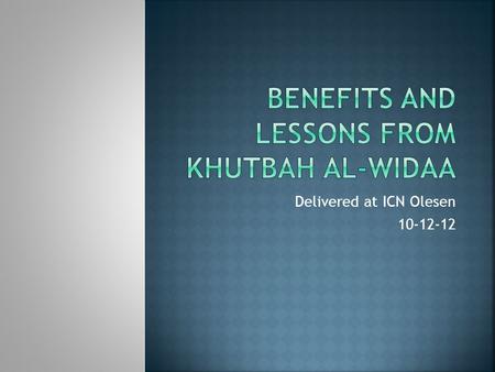 Delivered at ICN Olesen 10-12-12.  One of the last khutbahs the Messenger of Allah صلى الله عليه و سلم delivered  Over 100,000 Muslims were present.