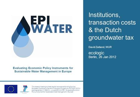 Evaluating Economic Policy Instruments for Sustainable Water Management in Europe The research leading to these results has received funding from the European.