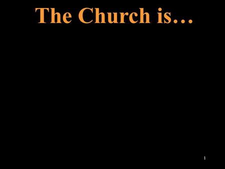 The Church is… 1. God’s people 2 Our Facility is… 3.