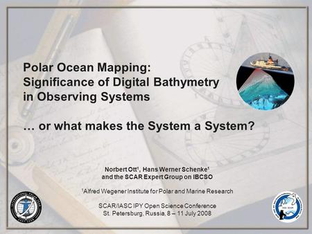 Polar Ocean Mapping: Significance of Digital Bathymetry in Observing Systems … or what makes the System a System? Norbert Ott 1, Hans Werner Schenke 1.