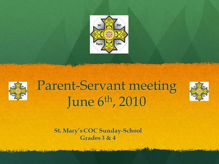 Parent-Servant meeting June 6 th, 2010 St. Mary’s COC Sunday-School Grades 3 & 4.