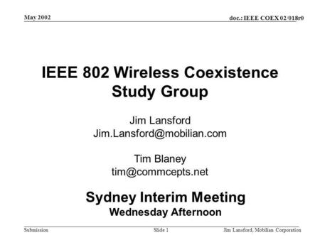 Doc.: IEEE COEX 02/018r0 Submission May 2002 Jim Lansford, Mobilian CorporationSlide 1 IEEE 802 Wireless Coexistence Study Group Jim Lansford