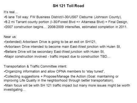 SH 121 Toll Road It’s real… 6 lane Toll way: FW Business District/I-30/US67 Cleburne (Johnson County), 8.2 mi Tarrant county portion (I-30/Forest Blvd.