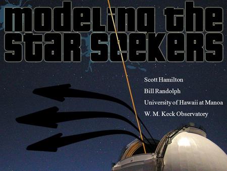 Scott Hamilton Bill Randolph University of Hawaii at Manoa W. M. Keck Observatory.