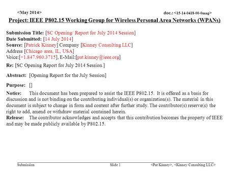 Doc.: Submission, Slide 1 Project: IEEE P802.15 Working Group for Wireless Personal Area Networks (WPANs) Submission Title: [SC Opening/ Report for July.