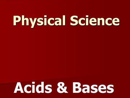 Physical Science Acids & Bases.