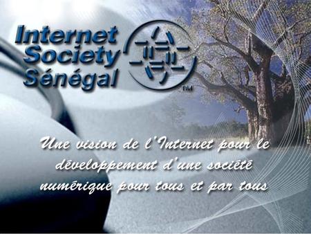 1. Presentation Created on February 29th 1999, ISOC Sénégal has set goals :  To undertake activities in line to create an enabling environment, democratization.