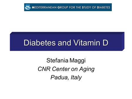 Stefania Maggi CNR Center on Aging Padua, Italy