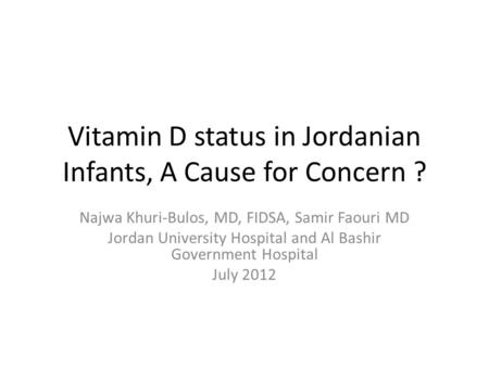 Vitamin D status in Jordanian Infants, A Cause for Concern ?