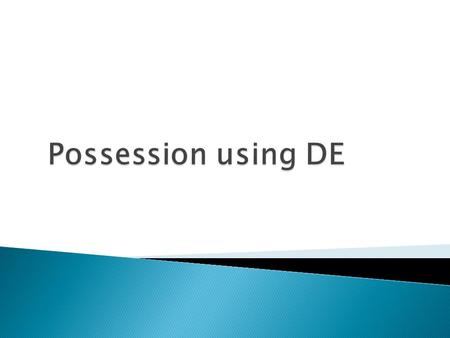 In English, we show possession (who owns something) by adding: Apostrophe S (‘S)