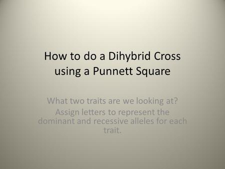 How to do a Dihybrid Cross using a Punnett Square