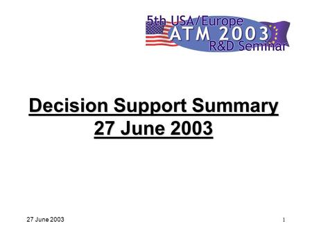 27 June 20031 Decision Support Summary 27 June 2003.