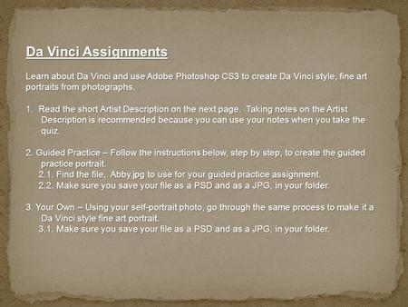 Da Vinci Assignments Learn about Da Vinci and use Adobe Photoshop CS3 to create Da Vinci style, fine art portraits from photographs. 1. Read the short.