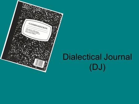 Dialectical Journal (DJ). What is a dialectical journal?