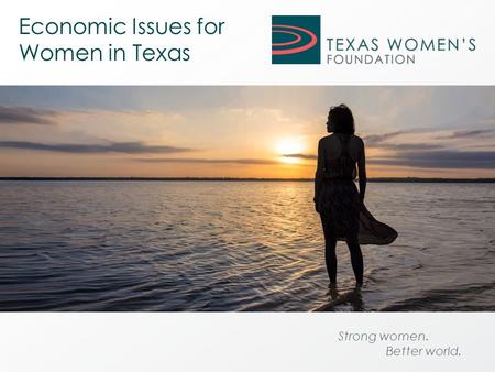 Strong women. Better world. Economic Issues for Women in Texas.