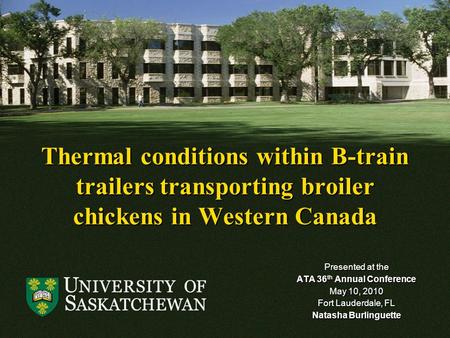 Thermal conditions within B-train trailers transporting broiler chickens in Western Canada Presented at the ATA 36 th Annual Conference May 10, 2010 Fort.