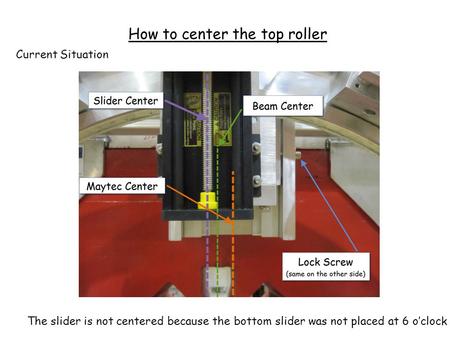 How to center the top roller Current Situation The slider is not centered because the bottom slider was not placed at 6 o’clock ?!