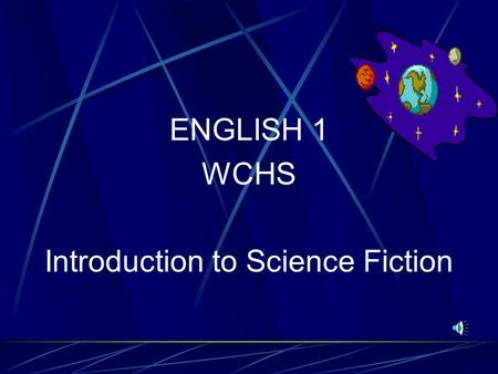 ENGLISH 1 WCHS Introduction to Science Fiction What is Science Fiction? Science fiction is a writing style which combines science and fiction. It is.