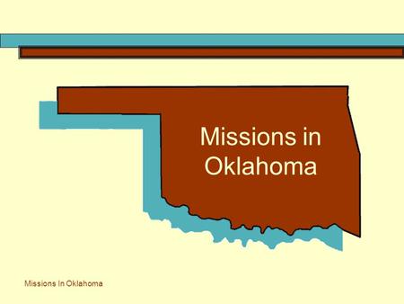 Missions In Oklahoma Missions in Oklahoma. Missions in Oklahoma offer:  Short Travel Distances  Lower Cost mission experiences  Responds to needs in.