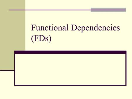 Functional Dependencies (FDs)