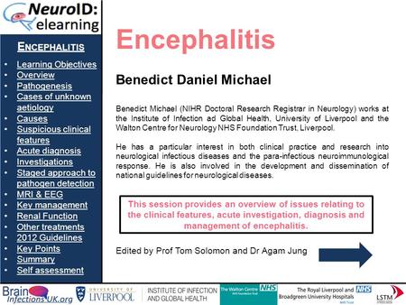 E NCEPHALITIS Learning Objectives Overview Pathogenesis Cases of unknown aetiologyCases of unknown aetiology Causes Suspicious clinical featuresSuspicious.