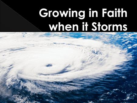  Heb 11:1 “Faith makes us sure of what we hope for and gives us proof of what we cannot see.” (CEV)  Many of life’s circumstances can disrupt our.