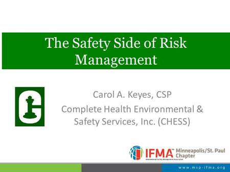 The Safety Side of Risk Management Carol A. Keyes, CSP Complete Health Environmental & Safety Services, Inc. (CHESS)