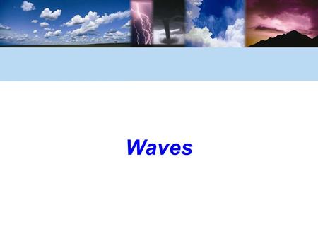 Waves. © 2006 Brooks/Cole, a division of Thomson Learning, Inc. Ocean Waves Move Energy across the Sea Surface  Ocean waves are visual proof of the transmission.