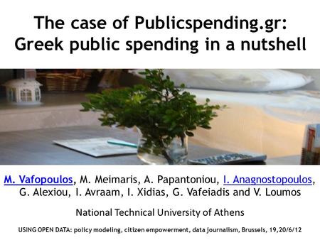 The case of Publicspending.gr: Greek public spending in a nutshell M. VafopoulosM. Vafopoulos, M. Meimaris, A. Papantoniou, I. Anagnostopoulos,I. Anagnostopoulos.