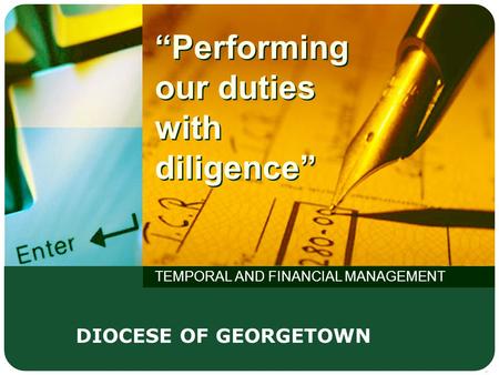 “Performing our duties with diligence” TEMPORAL AND FINANCIAL MANAGEMENT DIOCESE OF GEORGETOWN.