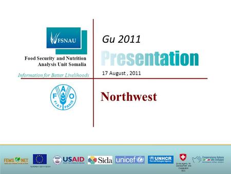 Food Security and Nutrition Analysis Unit Somalia Northwest Gu 2011 17 August, 2011 EUROPEAN COMMISSION Swiss Agency for Development and Cooperation SDC.