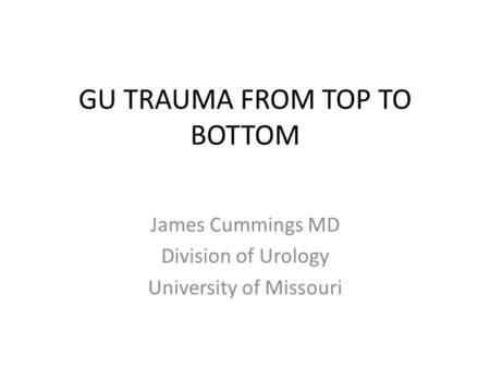 GU TRAUMA FROM TOP TO BOTTOM