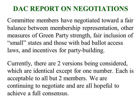 DAC REPORT ON NEGOTIATIONS Committee members have negotiated toward a fair balance between membership representation, other measures of Green Party strength,