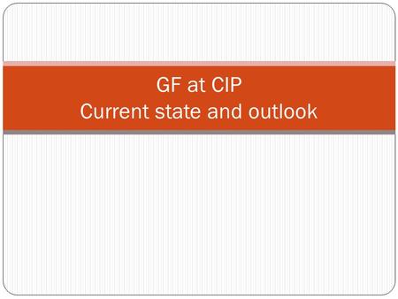 GF at CIP Current state and outlook. Goal Perform IMPACT IT with focus on potato and sweet potato Take into account heat and drought resistance Middle.