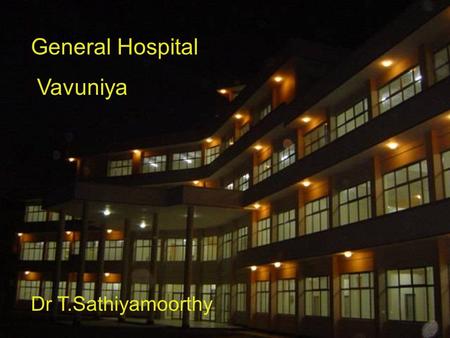 General Hospital Vavuniya Dr T.Sathiyamoorthy. Basic Facts about General Hospital, Vavuniya It is the largest hospital under the provincial administration.