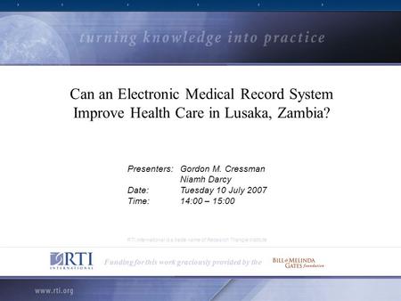 1 RTI International is a trade name of Research Triangle Institute Can an Electronic Medical Record System Improve Health Care in Lusaka, Zambia? Funding.