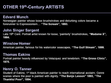 OTHER 19 th -Century ARTISTS Edvard Munch Norweigian painter whose loose brushstrokes and disturbing colors became a forerunner to Expressionism… “The.