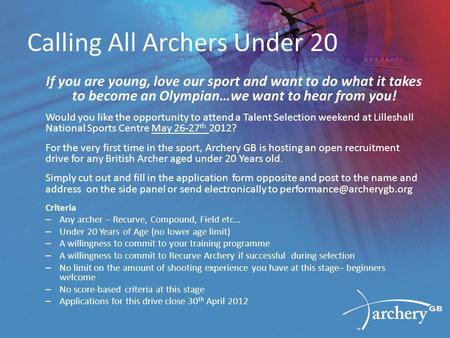 Calling All Archers Under 20 If you are young, love our sport and want to do what it takes to become an Olympian…we want to hear from you! Would you like.