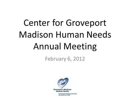 Center for Groveport Madison Human Needs Annual Meeting February 6, 2012.