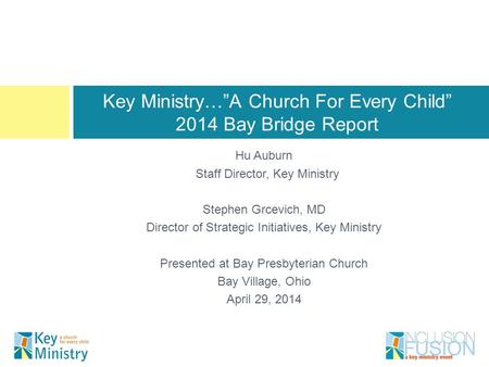 Hu Auburn Staff Director, Key Ministry Stephen Grcevich, MD Director of Strategic Initiatives, Key Ministry Presented at Bay Presbyterian Church Bay Village,