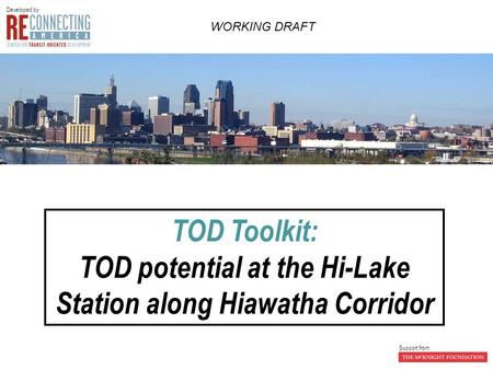 TOD Toolkit: TOD potential at the Hi-Lake Station along Hiawatha Corridor Developed by Support from WORKING DRAFT.