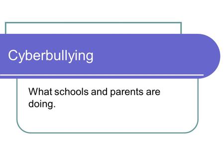 Cyberbullying What schools and parents are doing..