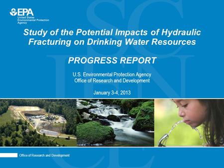 1 Office of Research and Development Study of the Potential Impacts of Hydraulic Fracturing on Drinking Water Resources PROGRESS REPORT U.S. Environmental.